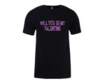 Will You Be My Valentine on black tee - printed T-shirt - Present Gift - Valentines Day - TShirt Present