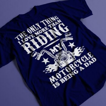 The Only Thing I love More than Riding - My Motorcycle is Being a Dad - Fathers Day Birthday Present