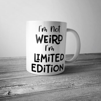 I'm not Weird I'm Limited Edition Mug - Coffee Tea Mug Birthday Mothers Fathers Day Gift Present