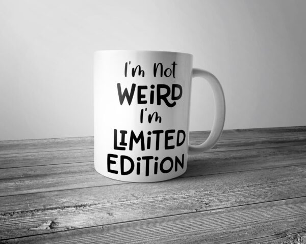 I'm not Weird I'm Limited Edition Mug - Coffee Tea Mug Birthday Mothers Fathers Day Gift Present
